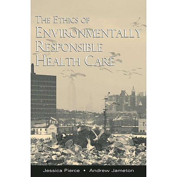 The Ethics of Environmentally Responsible Health Care, Jessica Pierce, Andrew Jameton