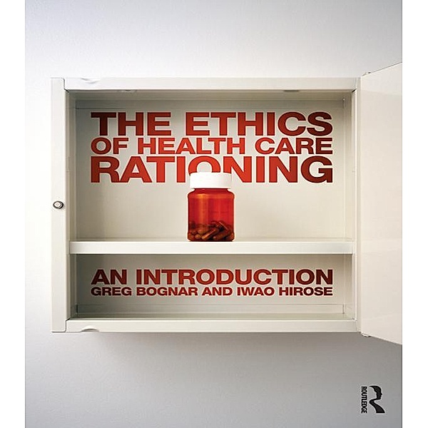 The Ethics of Health Care Rationing: An Introduction, Greg Bognar, Iwao Hirose