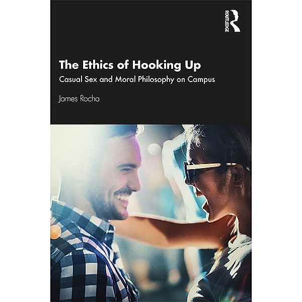 The Ethics of Hooking Up, James Rocha