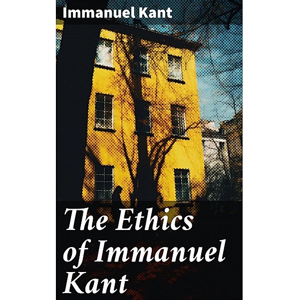 The Ethics of Immanuel Kant, Immanuel Kant