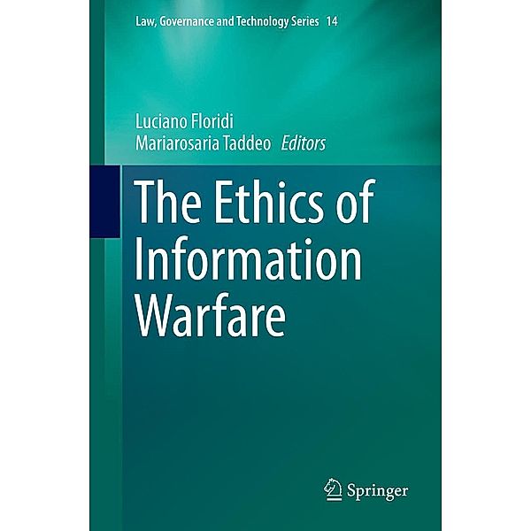 The Ethics of Information Warfare / Law, Governance and Technology Series Bd.14