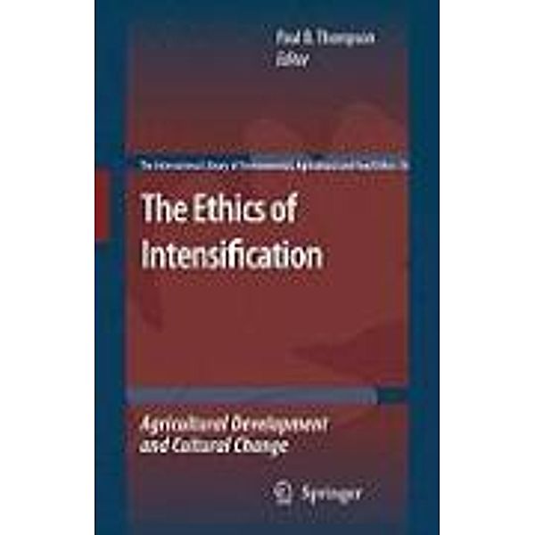 The Ethics of Intensification / The International Library of Environmental, Agricultural and Food Ethics Bd.16