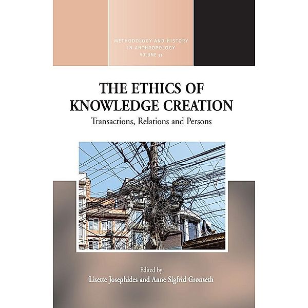 The Ethics of Knowledge Creation / Methodology & History in Anthropology Bd.31