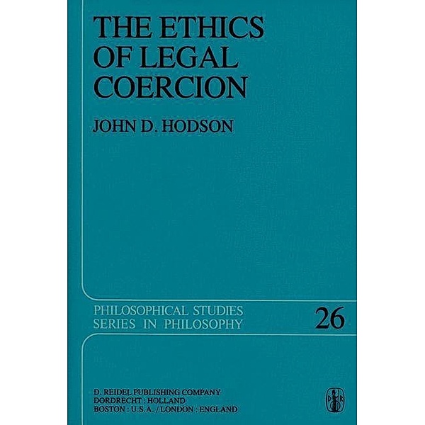 The Ethics of Legal Coercion / Philosophical Studies Series Bd.26, J. D. Hodson