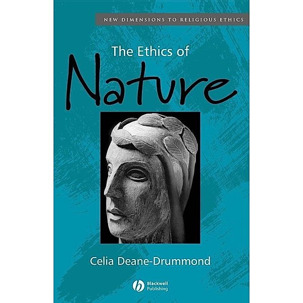 The Ethics of Nature / New Dimensions to Religious Ethics, Celia Deane-Drummond