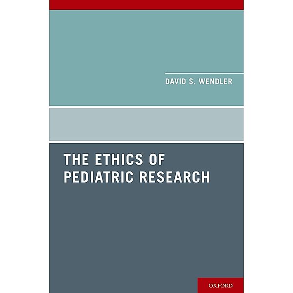 The Ethics of Pediatric Research, David Wendler