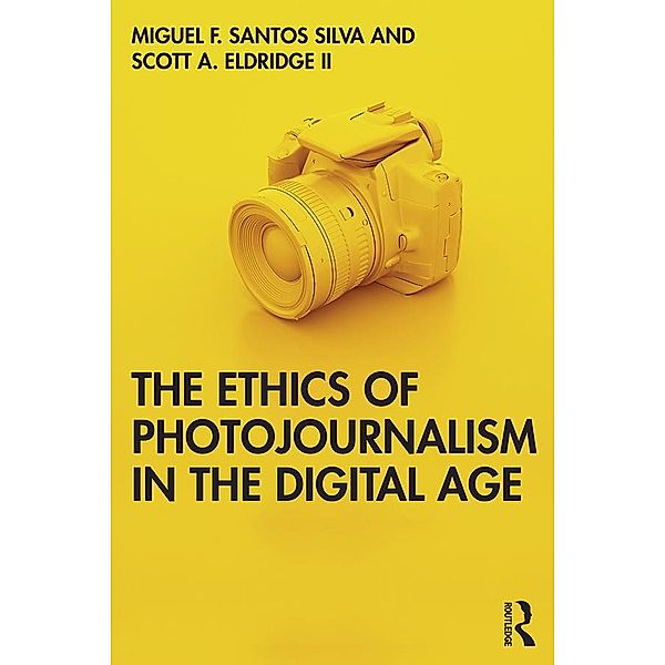 The Ethics of Photojournalism in the Digital Age, Miguel Franquet Santos Silva, Scott Eldridge II