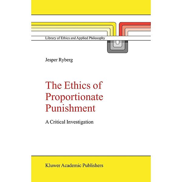 The Ethics of Proportionate Punishment / Library of Ethics and Applied Philosophy Bd.16, Jesper Ryberg
