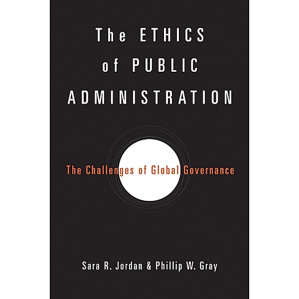 The Ethics of Public Administration, Sara R. Jordan, Phillip W. Gray