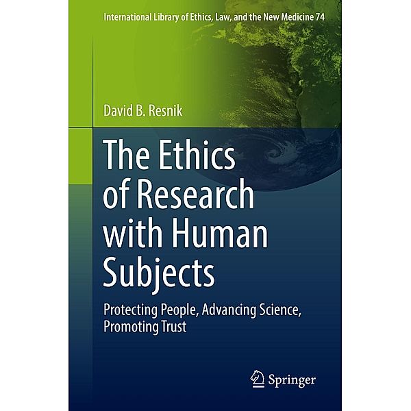 The Ethics of Research with Human Subjects / International Library of Ethics, Law, and the New Medicine Bd.74, David B. Resnik