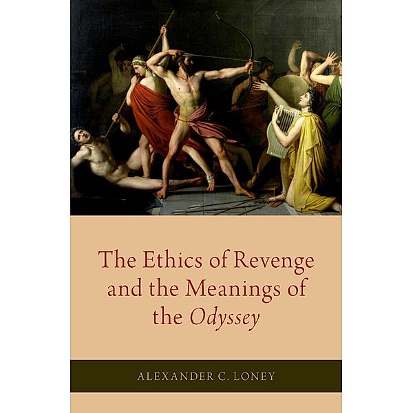 The Ethics of Revenge and the Meanings of the Odyssey, Alexander C. Loney