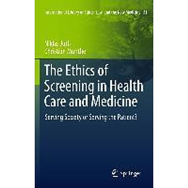 The Ethics of Screening in Health Care and Medicine / International Library of Ethics, Law, and the New Medicine Bd.51, Niklas Juth, Christian Munthe