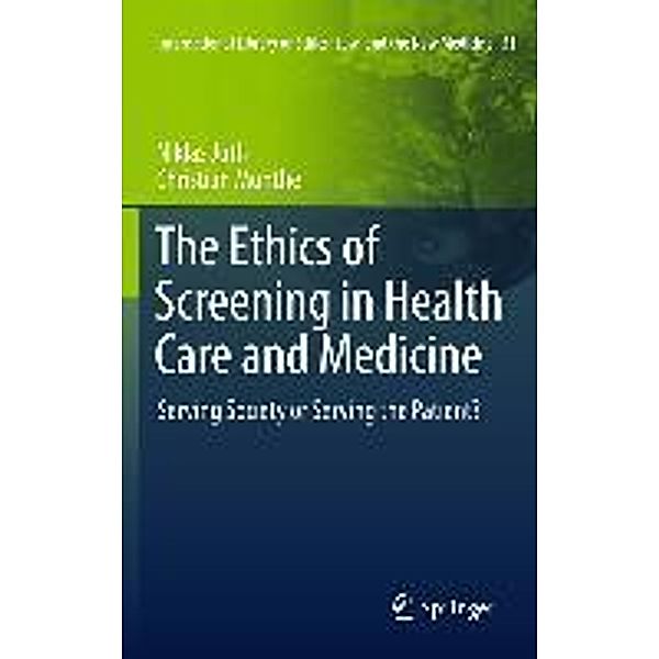 The Ethics of Screening in Health Care and Medicine / International Library of Ethics, Law, and the New Medicine Bd.51, Niklas Juth, Christian Munthe