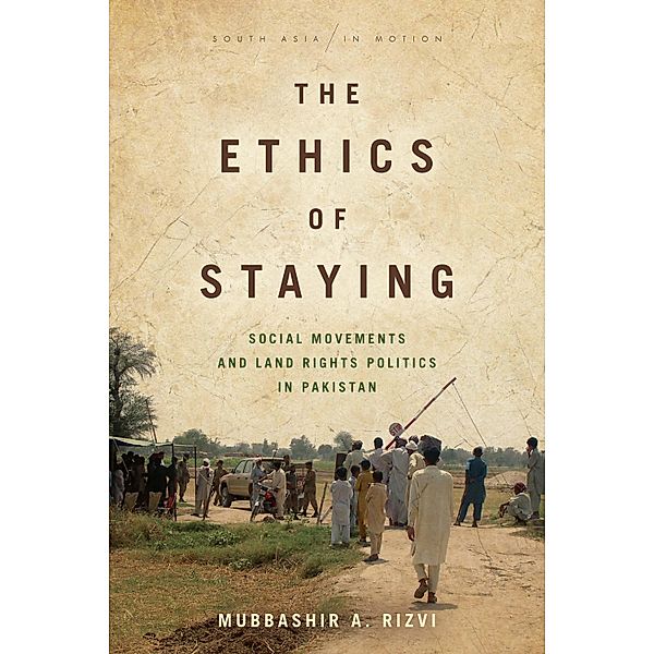 The Ethics of Staying / South Asia in Motion, Mubbashir A. Rizvi
