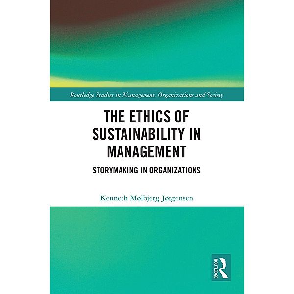 The Ethics of Sustainability in Management, Kenneth Mølbjerg Jørgensen