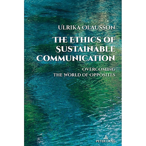 The Ethics of Sustainable Communication / Global Crises and the Media Bd.28, Ulrika Olausson