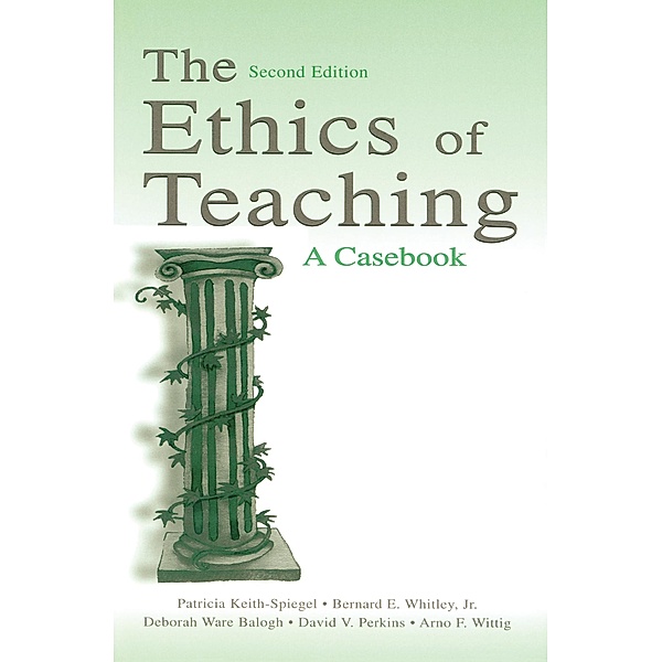 The Ethics of Teaching, Patricia Keith-Spiegel, Jr. Whitley, Deborah Ware Balogh, David V. Perkins, Arno F. Wittig