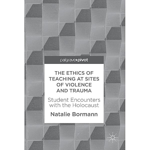 The Ethics of Teaching at Sites of Violence and Trauma, Natalie Bormann