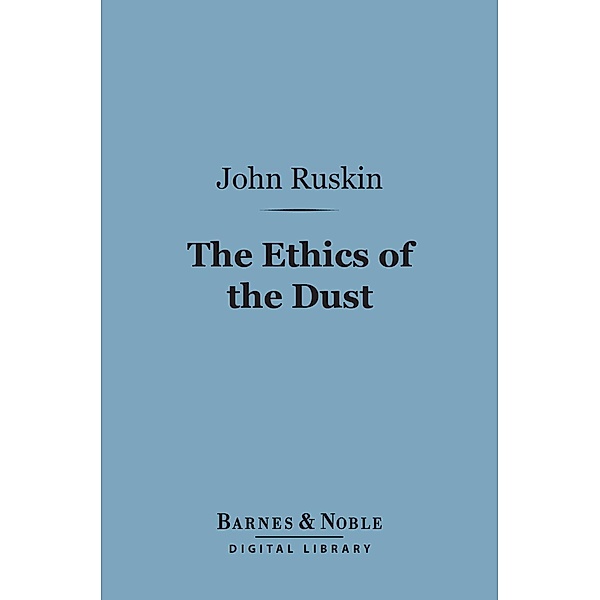 The Ethics of the Dust (Barnes & Noble Digital Library) / Barnes & Noble, John Ruskin
