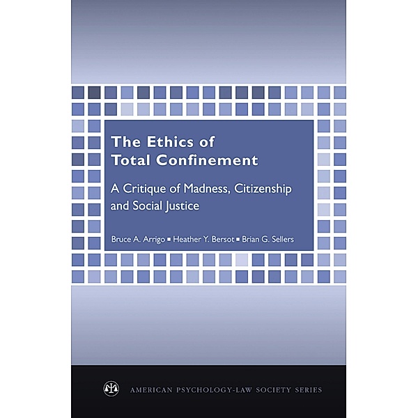 The Ethics of Total Confinement, Bruce A. Arrigo, Heather Y. Bersot, Brian G. Sellers