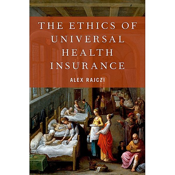 The Ethics of Universal Health Insurance, Alex Rajczi