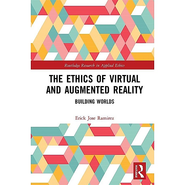 The Ethics of Virtual and Augmented Reality, Erick Jose Ramirez