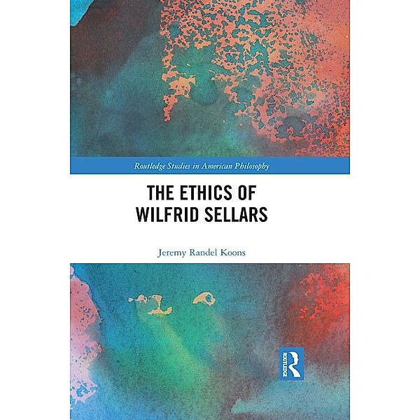 The Ethics of Wilfrid Sellars, Jeremy Randel Koons