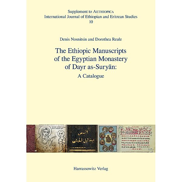 The Ethiopic Manuscripts of the Egyptian Monastery of Dayr as-Suryan: / Aethiopica. Supplements Bd.10, Dorothea Reule, Denis Nosnitsin