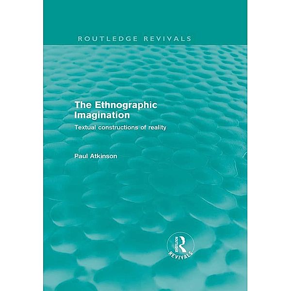 The Ethnographic Imagination / Routledge Revivals, Paul Atkinson
