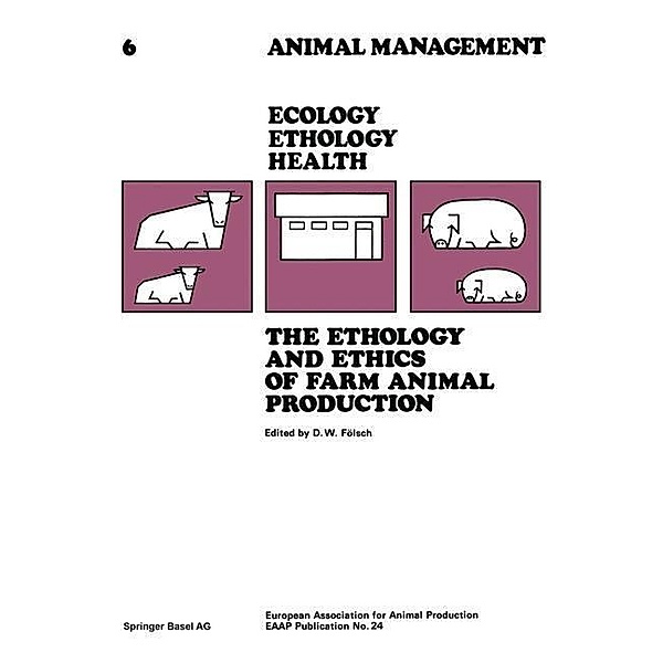The Ethology and Ethics of Farm Animal Production / Tierhaltung Animal Management Bd.6, FÖLSCH