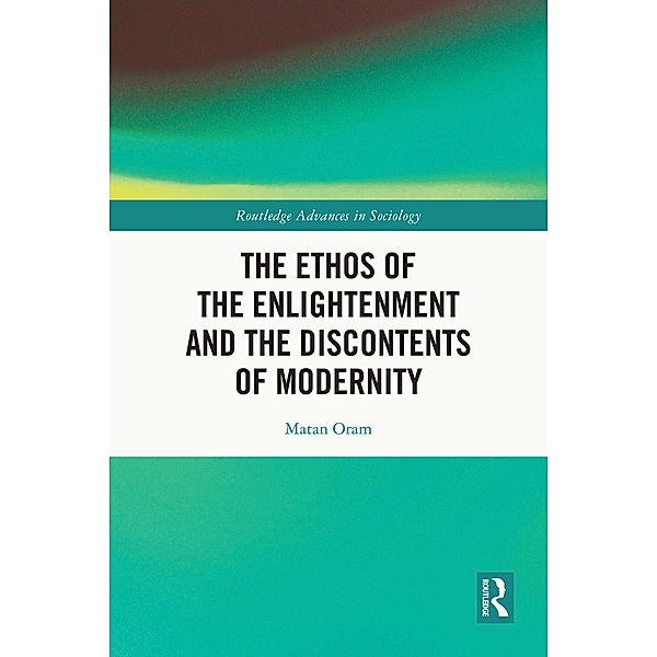 The Ethos of the Enlightenment and the Discontents of Modernity, Matan Oram