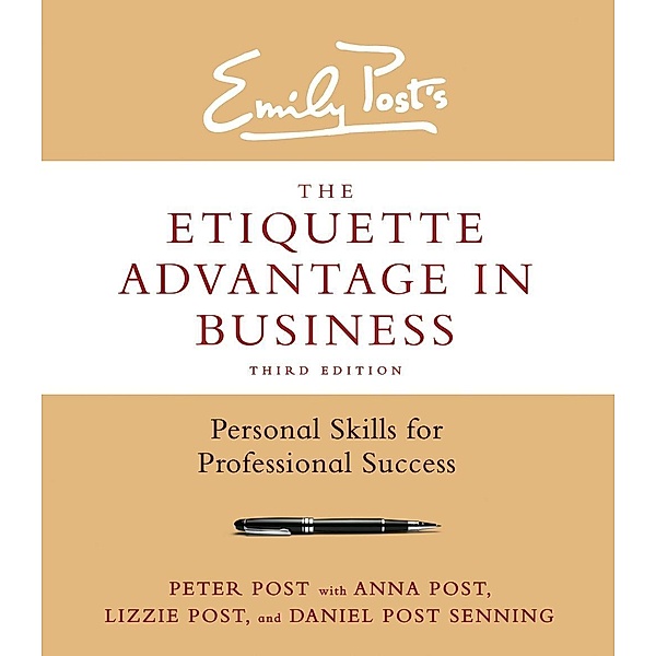 The Etiquette Advantage in Business, Third Edition, Peter Post, Anna Post, Lizzie Post, Daniel Post Senning