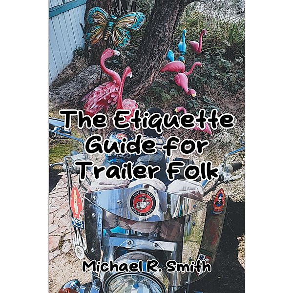 The Etiquette Guide for Trailer Folk, Michael R. Smith