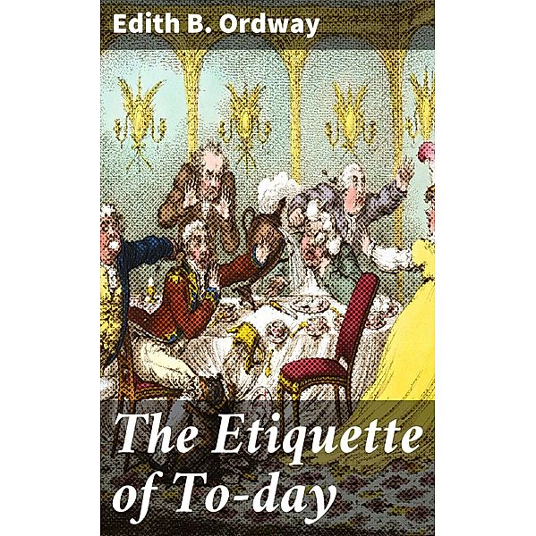 The Etiquette of To-day, Edith B. Ordway