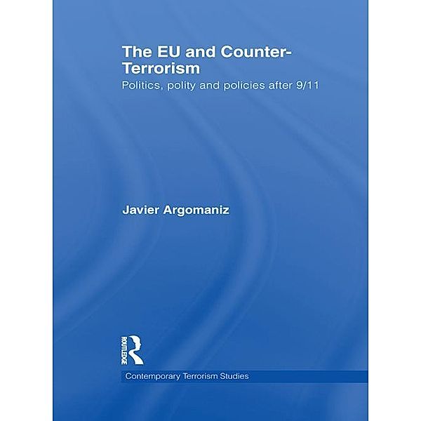 The EU and Counter-Terrorism / Contemporary Terrorism Studies, Javier Argomaniz