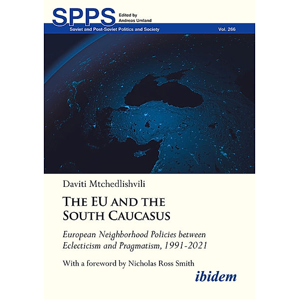 The EU and the South Caucasus: European Neighborhood Policies between Eclecticism and Pragmatism, 1991-2021, Daviti Mtchedlishvili