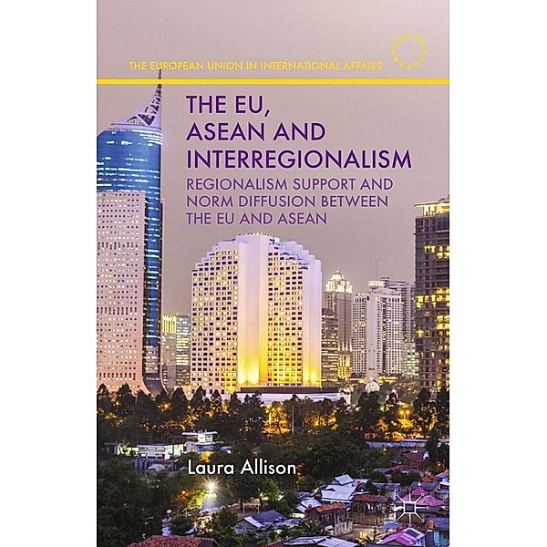 The EU, ASEAN and Interregionalism / The European Union in International Affairs, L. Allison