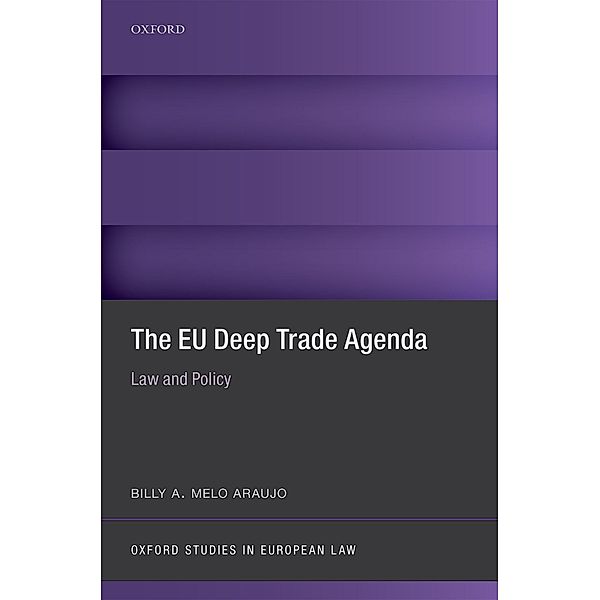 The EU Deep Trade Agenda / Oxford Studies in European Law, Billy A. Melo Araujo