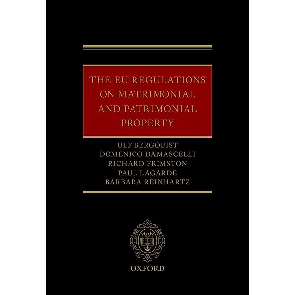 The EU Regulations on Matrimonial and Patrimonial Property, Ulf Bergquist, Domenico Damascelli, Richard Frimston, Paul Lagarde, Barbara Reinhartz
