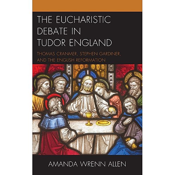 The Eucharistic Debate in Tudor England, Amanda Wrenn Allen
