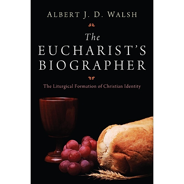 The Eucharist's Biographer, Albert J. D. Walsh