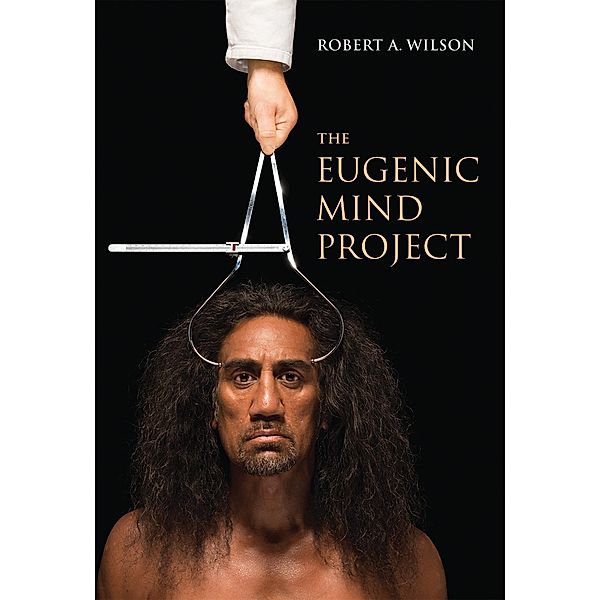 The Eugenic Mind Project, Robert A. Wilson