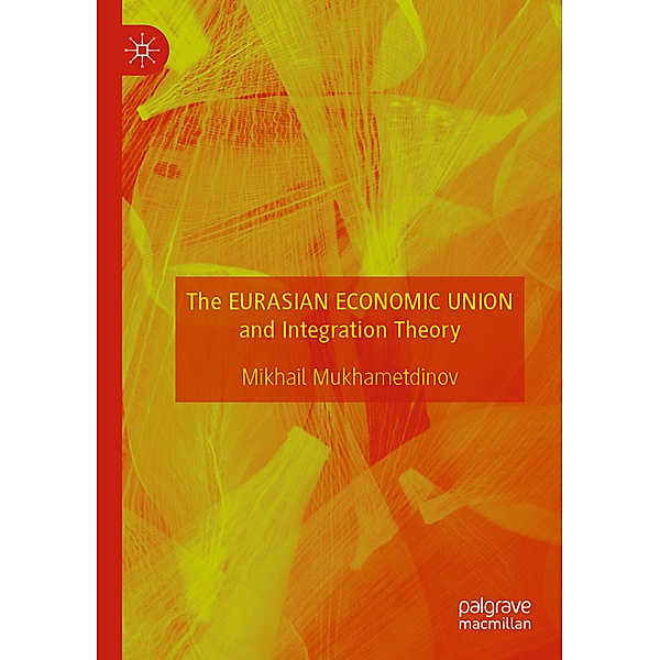 The Eurasian Economic Union and Integration Theory, Mikhail Mukhametdinov