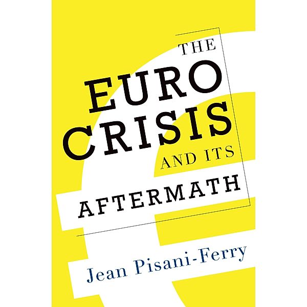 The Euro Crisis and Its Aftermath, Jean Pisani-Ferry