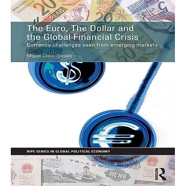 The Euro, The Dollar and the Global Financial Crisis / RIPE Series in Global Political Economy, Miguel Otero-Iglesias