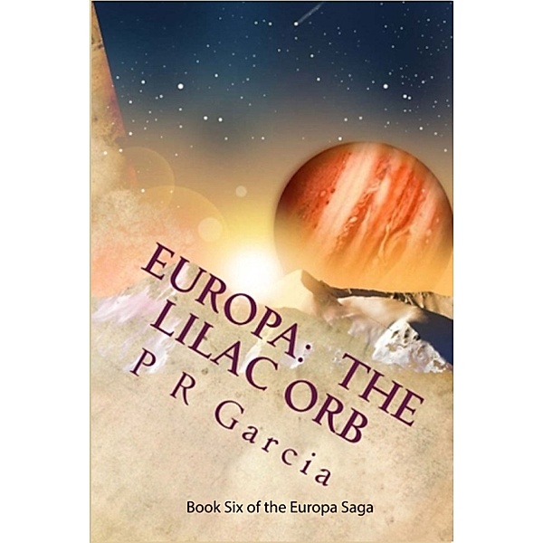 The Europa Saga: Europa: The Lilac Orb, P. R. Garcia
