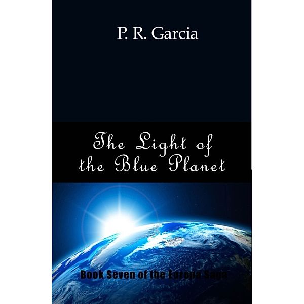 The Europa Saga: The Light of the Blue Planet, P. R. Garcia