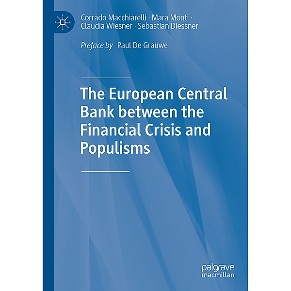 The European Central Bank between the Financial Crisis and Populisms, Corrado Macchiarelli, Mara Monti, Claudia Wiesner, Sebastian Diessner