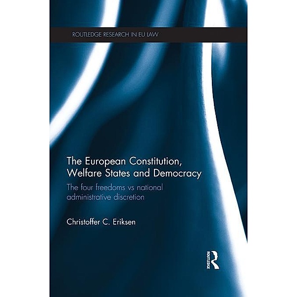 The European Constitution, Welfare States and Democracy / Routledge Research in EU Law, Christoffer C. Eriksen