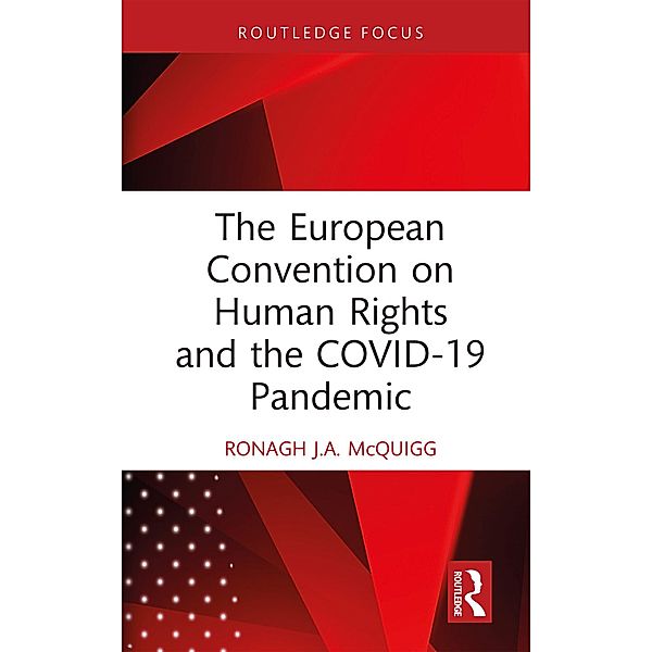 The European Convention on Human Rights and the COVID-19 Pandemic, Ronagh J. A. McQuigg